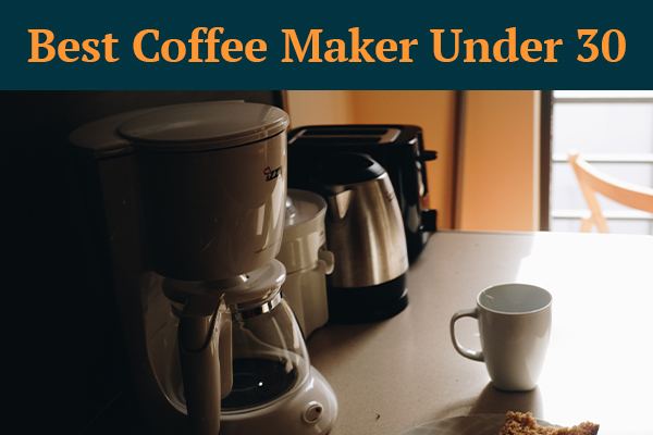 coffee maker under 30
